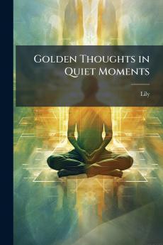 Golden Thoughts in Quiet Moments