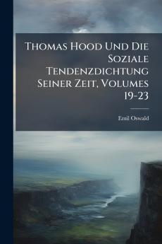 Thomas Hood Und Die Soziale Tendenzdichtung Seiner Zeit Volumes 19-23