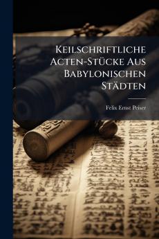 Keilschriftliche Acten-Stücke Aus Babylonischen Städten