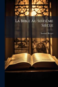 La Bible Au Seizième Siècle
