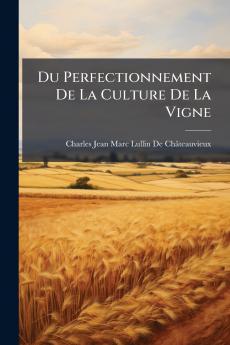 Du Perfectionnement De La Culture De La Vigne