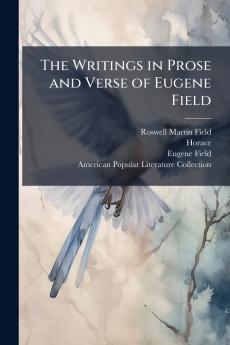 The Writings in Prose and Verse of Eugene Field