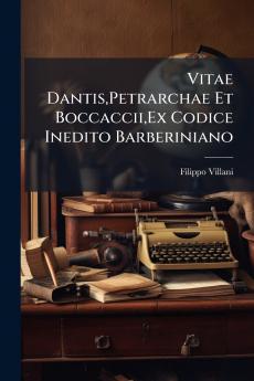 Vitae DantisPetrarchae Et BoccacciiEx Codice Inedito Barberiniano