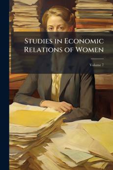 Studies in Economic Relations of Women; Volume 7