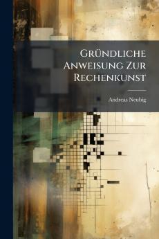 Gründliche Anweisung Zur Rechenkunst