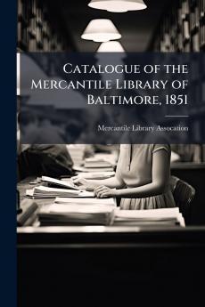 Catalogue of the Mercantile Library of Baltimore 1851
