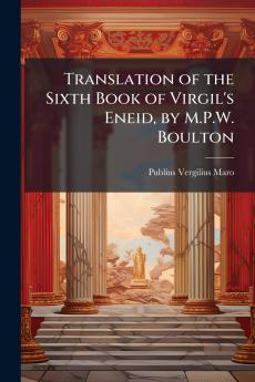 Translation of the Sixth Book of Virgil's Eneid by M.P.W. Boulton