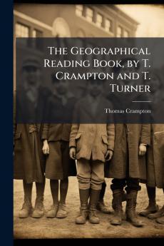 The Geographical Reading Book by T. Crampton and T. Turner
