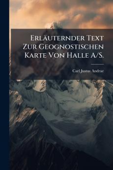 Erläuternder Text Zur Geognostischen Karte Von Halle A/S.