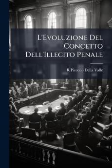 L'Evoluzione Del Concetto Dell'Illecito Penale