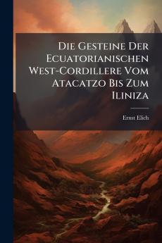 Die Gesteine Der Ecuatorianischen West-Cordillere Vom Atacatzo Bis Zum Iliniza