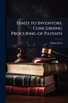 Hints to Inventors Concerning Procuring of Patents