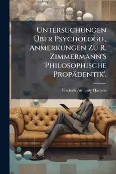 Untersuchungen Über Psychologie Anmerkungen Zu R. Zimmermann'S 'Philosophische Propädentik'.