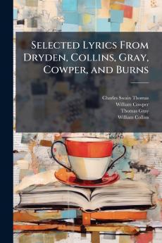 Selected Lyrics From Dryden Collins Gray Cowper and Burns
