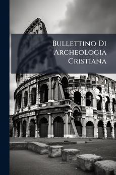 Bullettino Di Archeologia Cristiana