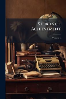 Stories of Achievement; Volume 6