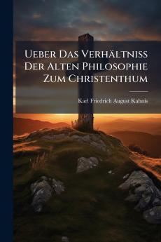 Ueber Das Verhältniss Der Alten Philosophie Zum Christenthum