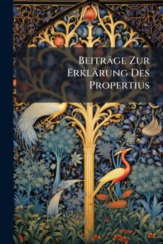 Beiträge Zur Erklärung Des Propertius