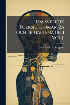 Om Sveriges Folksjukdomar. 2A Och 3E Häftena [In 1 Vol.].