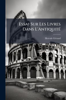 Essai Sur Les Livres Dans L'Antiquité