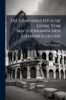 Die Gemeinrechtliche Lehre Vom Macedonianischen Senatsbeschlusse