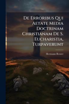 De Erroribus Qui Aetate Media Doctrinam Christianam De S. Eucharistia Turpaverunt