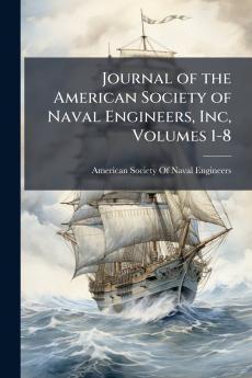 Journal of the American Society of Naval Engineers Inc Volumes 1-8
