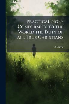Practical Non-Conformity to the World the Duty of All True Christians