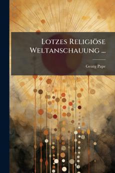 Lotzes Religiöse Weltanschauung ...