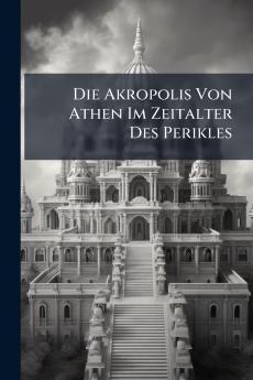 Die Akropolis Von Athen Im Zeitalter Des Perikles