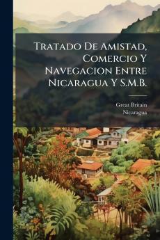 Tratado De Amistad Comercio Y Navegacion Entre Nicaragua Y S.M.B.