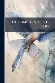 He Cometh Not 's he Said.