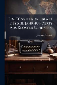 Ein Künstlerdreiblatt Des Xiii. Jahrhunderts Aus Kloster Scheyern