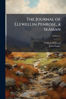 The Journal of Llewellin Penrose a Seaman; Volume 2