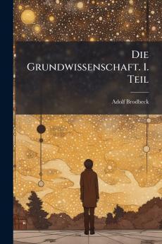 Die Grundwissenschaft. 1. Teil