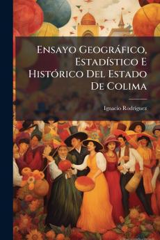 Ensayo Geográfico Estadístico E Histórico Del Estado De Colima