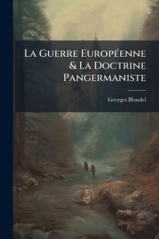 La Guerre Européenne & La Doctrine Pangermaniste