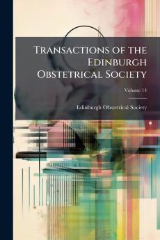 Transactions of the Edinburgh Obstetrical Society; Volume 14