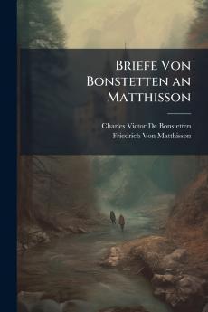 Briefe Von Bonstetten an Matthisson