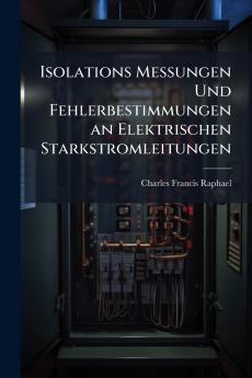 Isolations Messungen Und Fehlerbestimmungen an Elektrischen Starkstromleitungen
