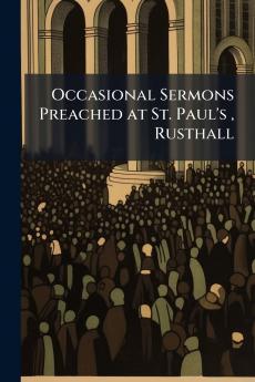 Occasional Sermons Preached at St. Paul's  Rusthall