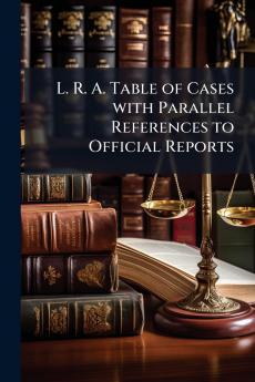 L. R. A. Table of Cases with Parallel References to Official Reports