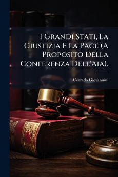 I Grandi Stati La Giustizia E La Pace (A Proposito Della Conferenza Dell'Aia).