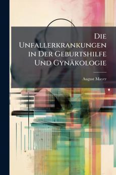 Die Unfallerkrankungen in Der Geburtshilfe Und Gynäkologie