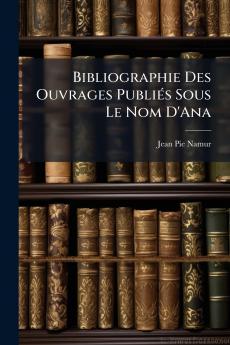 Bibliographie Des Ouvrages Publiés Sous Le Nom D'Ana