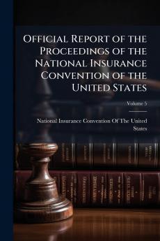 Official Report of the Proceedings of the National Insurance Convention of the United States; Volume 5