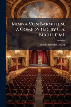 Minna Von Barnhelm a Comedy (Ed. by C.a. Buchheim).