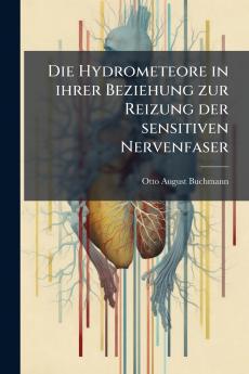 Die Hydrometeore in ihrer Beziehung zur Reizung der sensitiven Nervenfaser