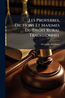 Les Proverbes Dictions Et Maximes Du Droit Rural Traditionnel