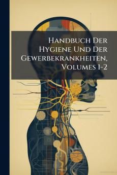 Handbuch Der Hygiene Und Der Gewerbekrankheiten Volumes 1-2